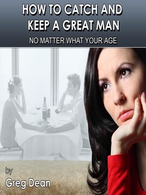 cover image of How to Catch and Keep a Great Man No Matter What Your Age